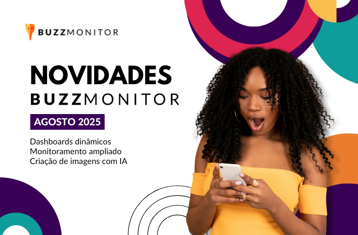 Novidades da Buzzmonitor em agosto: Dashboards dinâmicos, social listening ampliado e criação de imagens com IA